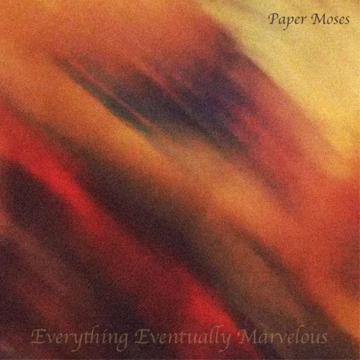 Paper Moses - Everything Eventually Marvelous album art